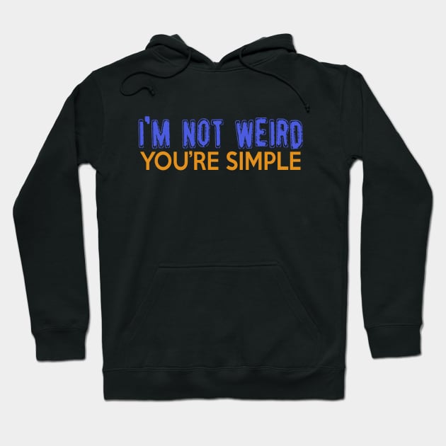 I'm Not Weird, You're Simple. Hoodie by VintageArtwork
